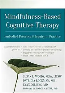 Mindfulness-Based Cognitive Therapy: Embodied Presence and Inquiry in Practice
