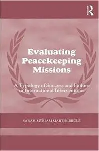 Evaluating Peacekeeping Missions: A Typology of Success and Failure in International Interventions