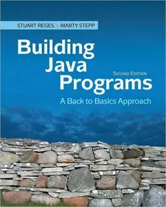 Building Java Programs: A Back to Basics Approach, 2nd Edition (repost)