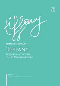 Andrea Pamparana - Tiffany. Biografia romanzata di una famiglia geniale