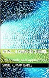 Bytes.... A Computer Storage: Brief study and Applications (1)