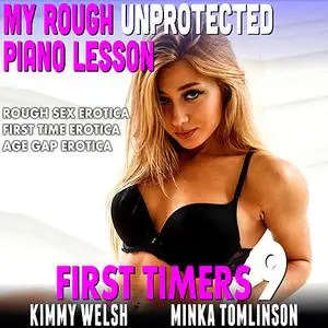 «My Rough, Unprotected Piano Lesson : First Timers 9 (Rough Sex Erotica First Time Erotica Age Gap Erotica)» by Kimmy We