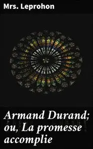 «Armand Durand; ou, La promesse accomplie» by Leprohon