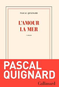 L'amour la mer - Pascal Quignard