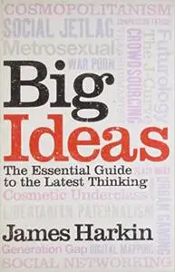 Big Ideas: The Essential Guide to the Latest Thinking