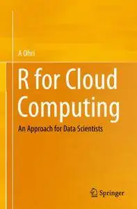 R for Cloud Computing: An Approach for Data Scientists