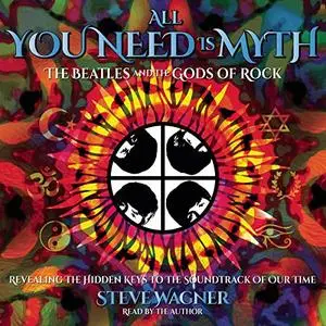 All You Need Is Myth: The Beatles and the Gods of Rock [Audiobook]