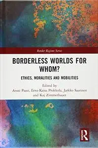 Borderless Worlds for Whom?: Ethics, Moralities and Mobilities