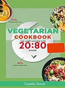 Vegetarian Diet Cookbook: Lose weight according to the 20:80 principle