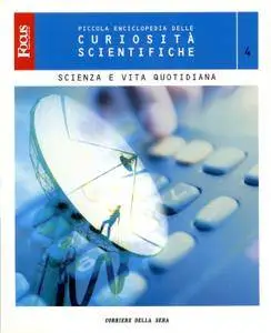 Piccola Enciclopedia delle Curiosità Scientifiche - Vol.4 - Scienza e vita quotidiana