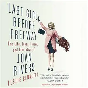 Last Girl Before Freeway: The Life, Loves, Losses, and Liberation of Joan Rivers [Audiobook]