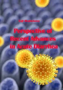 "Perspective of Recent Advances in Acute Diarrhea" ed. by Sujit Bhattacharya