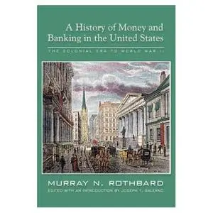 A History of Money and Banking in the United States: The Colonial Era to World War II 