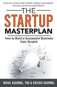 The StartUp Master Plan: How to Build a Successful Business from Scratch