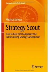 Strategy Scout: How to Deal with Complexity and Politics During Strategy Development (Repost)