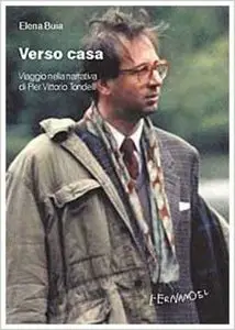 Elena Buia - Verso casa. Viaggio nella narrativa di Pier Vittorio Tondelli
