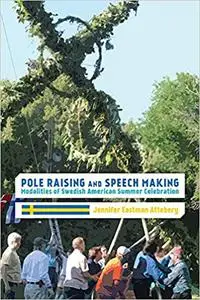 Pole Raising and Speech Making: Modalities of Swedish American Summer Celebration