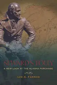 Seward's Folly : A New Look at the Alaska Purchase