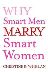 «Why Smart Men Marry Smart Women» by Christine B. Whelan