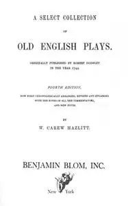 «A Select Collection of Old English Plays, Volume 05» by Robert Dodsley