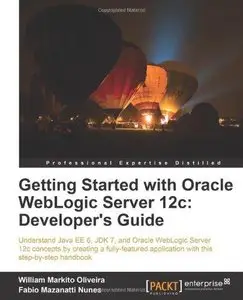 Getting Started with Oracle WebLogic Server 12c: Developer's Guide: Developer's Guide (Repost)