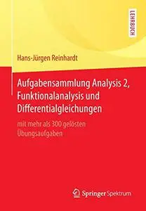 Aufgabensammlung Analysis 2, Funktionalanalysis und Differentialgleichungen: mit mehr als 300 gelösten Übungsaufgaben (Repost)