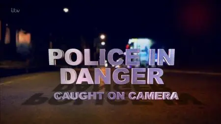 ITV - Police in Danger: Caught on Camera (2018)