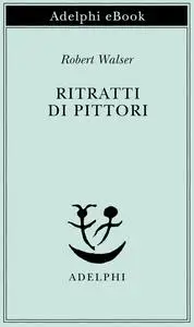 Robert Walser - Ritratti di pittori