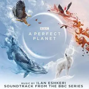 Ilan Eshkeri - A Perfect Planet (Soundtrack from the BBC Series) (2021)
