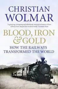 «Blood, Iron and Gold» by Christian Wolmar