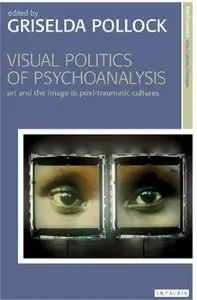 Visual Politics of Psychoanalysis: Art in Post-Traumatic Cultures (repost)