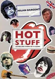 Milan Dargent, "Hot Stuff: Les Rolling Stones en 18 leçons"