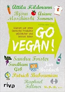 Go vegan!: Warum wir ohne tierische Produkte glücklicher und besser leben