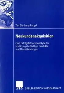 Neukundenakquisition: Eine Erfolgsfaktorenanalyse für erklärungsbedürftige Produkte und Dienstleistungen