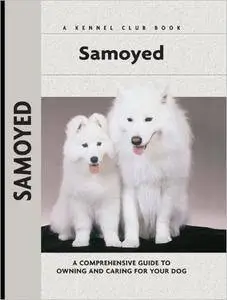 Samoyed: A Comprehensive Guide to Owning and Caring for Your Dog