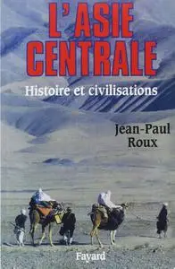 Jean-Paul Roux, "L'Asie centrale : Histoire et civilisations"