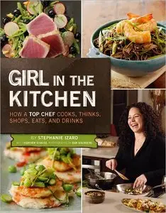 Girl in the Kitchen: How a Top Chef Cooks, Thinks, Shops, Eats & Drinks