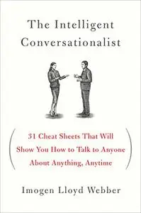 The Intelligent Conversationalist: 31 Cheat Sheets That Will Show You How to Talk to Anyone About Anything, Anytime (Repost)