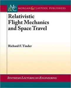 Relativistic Flight Mechanics and Space Travel: A Primer for Students, Engineers and Scientists