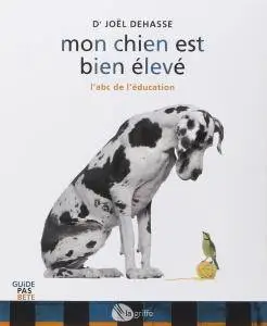Mon chien est bien élevé: L'abc de l'éducation