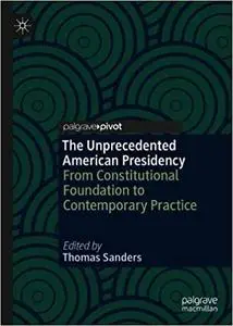 The Unprecedented American Presidency: From Constitutional Foundation to Contemporary Practice