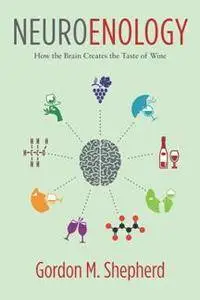 Neuroenology : How the Brain Creates the Taste of Wine