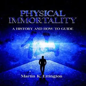 Physical Immortality: A History and How-To Guide [Audiobook]