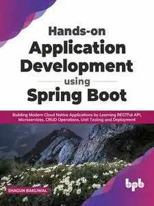 «Hands-on Application Development using Spring Boot» by Shagun Bakliwal