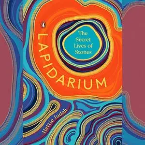 Lapidarium: The Secret Lives of Stones [Audiobook]