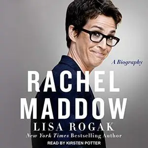 Rachel Maddow A Biography [Audiobook]