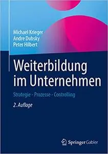 Weiterbildung im Unternehmen: Strategie - Prozesse - Controlling, 2. Aufl.