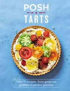 Posh Tarts: Over 70 recipes, from gorgeous galettes to perfect pastries