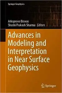 Advances in Modeling and Interpretation in Near Surface Geophysics