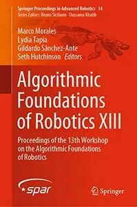 Algorithmic Foundations of Robotics XIII: Proceedings of the 13th Workshop on the Algorithmic Foundations of Robotics
